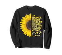 I Became Trauma Nurse Because Your Life Is Worth My Time Sweatshirt