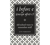 i before e (except after c): Old-School Ways to Remember Stuff