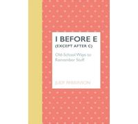 I Before E (Except After C): Old-School Ways to Remember Stuff