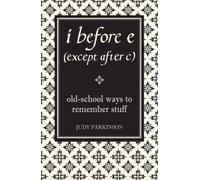 [(I Before E (Except After C) : Old-School Ways to Remember Stuff)] [By (author) Judy Parkinson] published on (August, 2007)