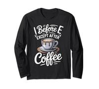 I Before E Except After Coffee Mug Design Long Sleeve T-Shirt