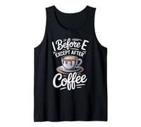 I Before E Except After Coffee Mug Design Tank Top