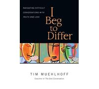 I Beg to Differ: Navigating Difficult Conversations with Truth and Love