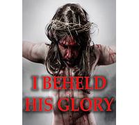 I Beheld His Glory