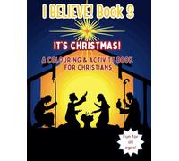 I Believe! Book 3 It's Christmas!: A Colouring & Activity Book for Christians (I Believe! A Colouring & Activity Book for Christians)