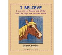 I Believe: I Am a Great Reader and Writer Just Like Jojo, the Talented Horse.
