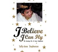 I Believe I Can Fly: The Amazing Life of Aaron Stephenson