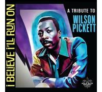 Various Artists - I Believe I'Ll Run On: A Tribute To Wilson Pickett