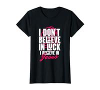 I Believe in God Faith Christ No Luck Thank you Jesus Christ T-Shirt