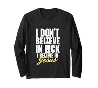 I Believe in God Faith Jesus Christ No Luck Thank you Jesus Long Sleeve T-Shirt