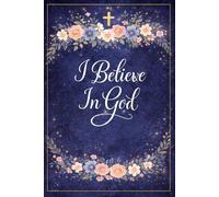 I Believe In God: Lined Christian Notebook for Prayer, Bible Study, and Daily Reflection