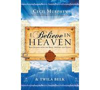 I Believe in Heaven: Real Stories from the Bible, History and Today
