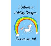 I Believe in Holding Grudges. I’ll Heal in Hell.: Pocket Size Novelty Notebook | Sarcastic Humor Journal | 5" X 8" 100 Lined Page Blank Diary | Funny Gift Idea | Unicorn Novelty Gifts