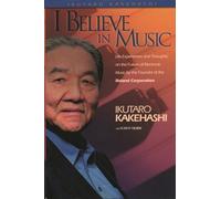 I Believe in Music: Life Experiences and Thoughts on the Future of Electronic Music by the Founder of the Roland Corporation