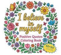 I Believe in Myself: Confident Girl Coloring Book for Girls Ages 8-12 | 50 Affirmations with Beautiful Girls, Flowers, Nature, and Cute Wild & Sea ... affirmation coloring book collection)
