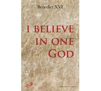 I Believe in One God: The Creed Explained