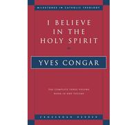 I Believe in the Holy Spirit: The Complete Three Volume Work in One Volume (Milestones of Catholic Theology)