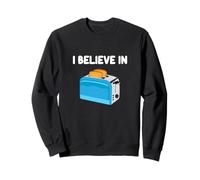 I Believe in Toasters Kitchen Appliance Bagel Bread Slice Sweatshirt