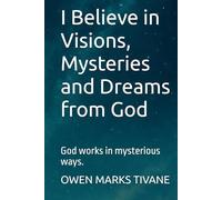 I Believe in Visions, Mysteries and Dreams from God: God works in mysterious ways.