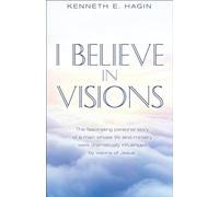 I Believe in Visions: The Fascinating Personal Story of a Man Whose Life and Ministry Have Been Dramatically Influenced by Visions of Jesus (Faith Library Publications)