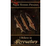 I Believe In Werewolves: An Anthology of Wolfen Terror