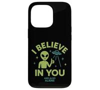 I Believe In You, And Also Aliens, Funny UFO Case for iPhone 13 Pro