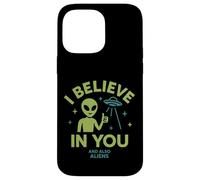 I Believe In You, And Also Aliens, Funny UFO Case for iPhone 14 Pro Max