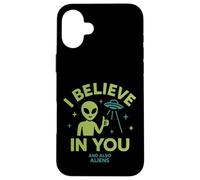 I Believe In You, And Also Aliens, Funny UFO Case for iPhone 16 Plus