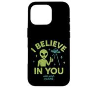 I Believe In You, And Also Aliens, Funny UFO Case for iPhone 16 Pro