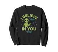 I Believe In You, And Also Aliens, Funny UFO Sweatshirt