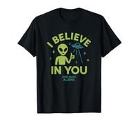 I Believe in You, and Also Aliens, Funny UFO T-Shirt