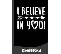 I Believe In You Notebook: Notebook | Journal Gift for Teacher: Perfect for Appreciation Week, Thank You, End of Year, Retirement