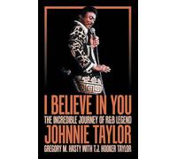 I Believe in You: The Incredible Journey of R&B Legend Johnnie Taylor