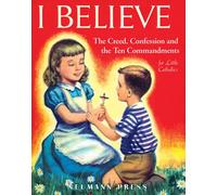 I Believe: The Creed, Confession and the Ten Commandments for Little Catholics