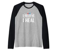 I Believe Therefore I Heal Quote Raglan Baseball Tee