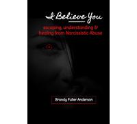 I Believe You: escaping, understanding & healing from narcissistic abuse