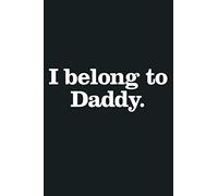 I Belong To Daddy BDSM S M DDLG Kinkster Lifestyle Gift: Notebook Planner - 6x9 inch Daily Planner Journal, To Do List Notebook, Daily Organizer, 114 Pages