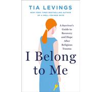 I Belong to Me : A Survivor’s Guide to Recovery and Hope after Religious Trauma
