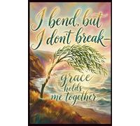 I Bend but I don't Break Grace Holds Me Together: A 120-Page Faith Journal to Write Your Prayers, Release Your Worries, and Trust God Daily