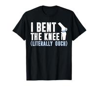 I Bent The Knee Knee Replacement Surgery T-Shirt