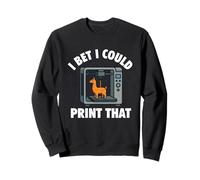 I Bet I Could Print That - 3D Printing Geek 3D Printer Sweatshirt