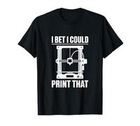 I Bet I Could Print that Funny 3D Printing Design T-Shirt