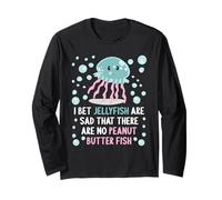 I Bet Jellyfish are Sad That There are No Peanut Butter Fish Long Sleeve T-Shirt