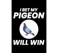 I bet my Pigeon will win: Pigeon Racing Training Blank Lined Journal Notebook Diary