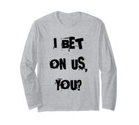 I Bet on us, You? Long Sleeve T-Shirt