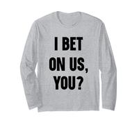 I Bet on us, You? Long Sleeve T-Shirt