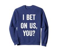 I bet on us, you Sweatshirt
