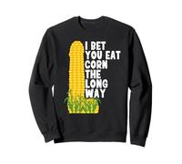 I bet you eat corn the long way Funny Embarrassing in party Sweatshirt