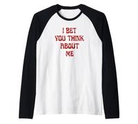 I Bet You Think About Me Statement Men Women Raglan Baseball Tee