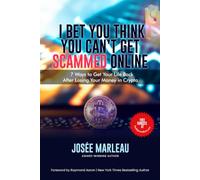 I Bet You Think You Can't Get Scammed Online: 7 Ways to Get Your Life Back After Losing Your Money in Crypto